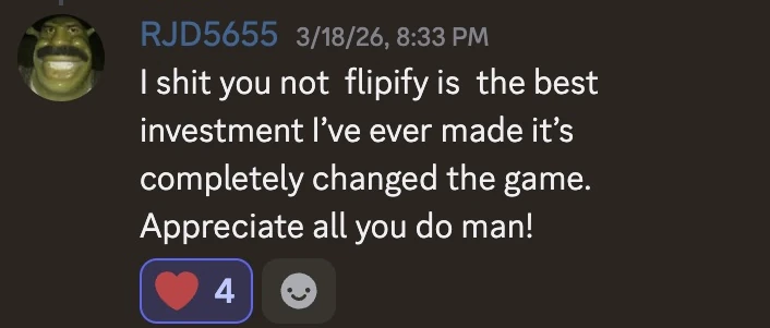 RJD5655: I shit you not flipify is the best investment I’ve ever made it’s completely changed the game. Appreciate all you do man!