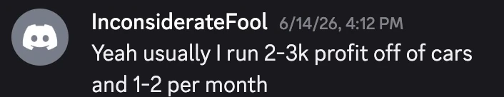InconsiderateFool: Yeah usually I run 2-3k profit off of cars and 1-2 per month