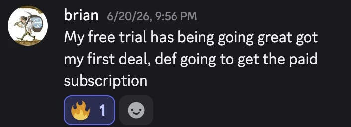 brian: My free trial has being going great got my first deal, def going to get the paid subscription